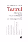 Teatrul si dublul sau urmat de Teatrul lui Seraphin si de alte texte despre teatru