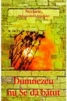 Dumnezeu nu Se da batut