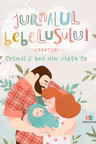 Jurnalul bebelusului. Primii 2 ani din viata ta