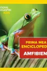 NATIONAL GEOGRAPHIC. Prima mea enciclopedie. AMFIBIENI.