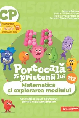 PORTOCALĂ ȘI PRIETENII LUI. Matematică și explorarea mediului. Activități și jocuri distractive pentru clasa pregătitoare