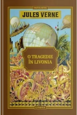 JULES VERNE. O TRAGEDIE IN LIVONIA