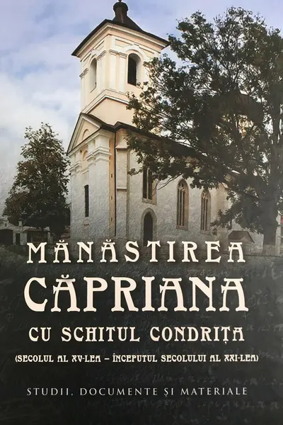 Manastirea Capriana cu schitul Condrita. (secolul al XV-lea – inceputul secolului al XXI-lea) Studii. documente si materiale