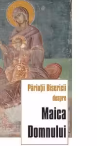 Parintii Bisericii despre Maica Domnului