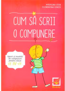 Cum sa scrii o compunere. Tipuri si modele de compuneri pentru clasa a 4-a