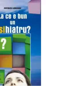 La ce e bun un PSIhiatru?