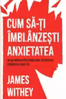 Cum sa-ti imblanzesti anxietatea