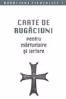 Carte de rugaciuni pentru marturisire si iertare