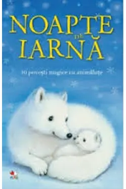 NOAPTE DE IARNA. 10 povesti magice cu animalute. reeditare