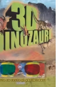 3D Dinozauri. Carte cu teste si abtibilduri! (contine ochelari 3D)
