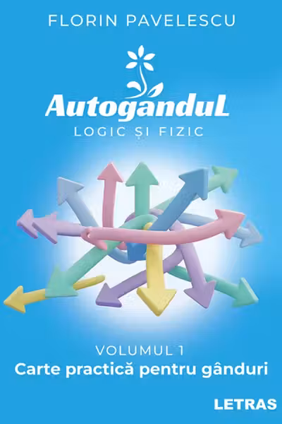 Autogandul logic si fizic - Vol. 1 Carte practica pentru ganduri