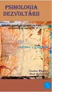 Psihologia dezvoltarii. Abordari gestalt ale terapiei cu copii, adolescenti si lumile lor (2 volume: Copilaria si Adolescenta)