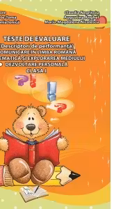 Teste de evaluare (descriptori de performanta) - Clasa I. Comunicare in limba romana, Matematica si explorarea mediului, Dezvoltare personala