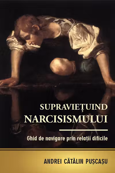 Supraviețuind narcisismului. Ghid de navigare prin relații dificile