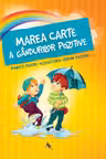 Marea carte a gandurilor pozitive. Povesti pentru dezvoltarea viziunii pozitive