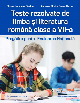 Teste rezolvate de limba si literatura romana clasa a 7-a. Pregatire pentru Evaluarea Nationala