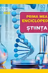 National Geographic. Prima mea enciclopedie. STIINTA.