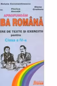 Aprofundam limba romana - Culegere de texte si exercitii pentru clasa a IV-a