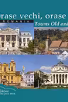 Orase vechi, orase noi din Romania / Towns old and new