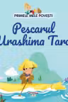 Pescarul Urashima Taro. Primele mele povesti