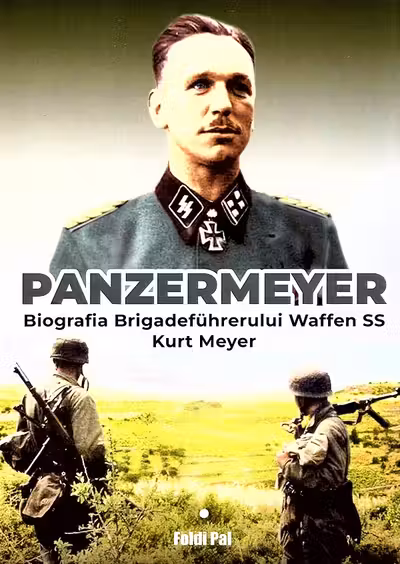 Panzermeyer. Biografia Brigadeführerului Waffen SS Kurt Meyer