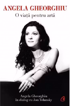 Angela Gheorghiu. o viata pentru arta