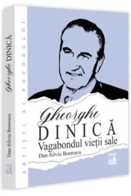 Gheorghe Dinica, vagabondul vietii sale
