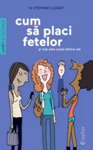 Cum sa placi fetelor - Si mai ales uneia dintre ele