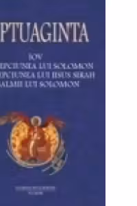 Septuaginta 4 Tomul II. Iov, Intelepciunea lui Solomon, Intelepciunea lui Iisus Sirah, Psalmii lui Solomon