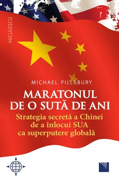 Maratonul de o sută de ani. Strategia secretă a Chinei de a înlocui SUA ca superputere globală.