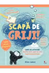SCAPA DE GRIJI! Carte de activitati pentru copii care se simt uneori tristi sau stresati