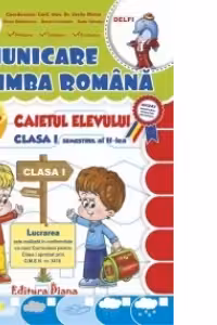 CAIETUL ELEVULUI CLASA I COMUNICARE IN LIMBA ROMANA - sem. II (editie 2014)