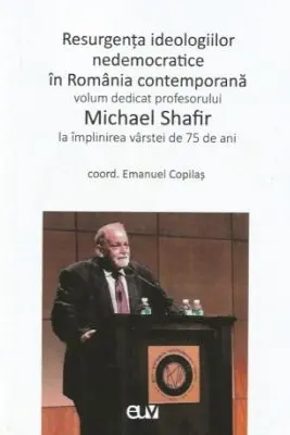 Resurgenta ideologiilor nedemocratice in Romania contemporana