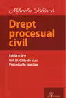 Drept procesual civil Vol.3 Căile de atac. Procedurile speciale Ed.3