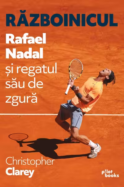 Războinicul. Rafael Nadal și regatul său de zgură