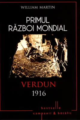 Primul Razboi Mondial. Verdun 1916. William Martin