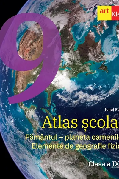 Atlas scolar - Clasa 9 - Pamantul, planeta oamenilor. Elemente de geografie fizica