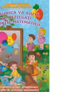 Miaunica va ajuta sa dezlegati tainele matematicii. Caiet pentru grupa pregatitoare la lectiile de activitati matematice