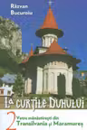 La curțile duhului Vol.2. Vetre mănăstirești din Transilvania și Maramureș