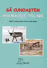Sa cunoastem animalele polare