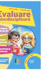 Evaluare interdisciplinara. Nivel I (4-5 ani): Educarea Limbajului. Activitate matematica. Cunoasterea mediului (editie 2025)