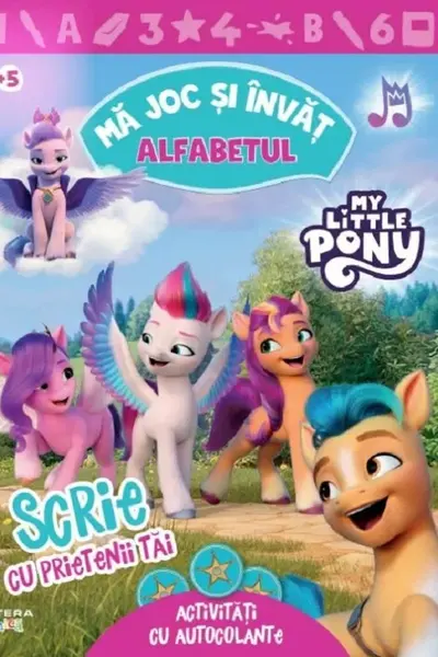 MY LITTLE PONY. MA JOC SI INVAT. ALFABETUL. Scrie cu prietenii tai