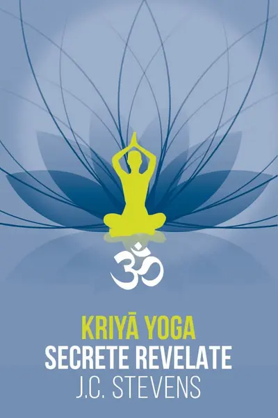 Kriya Yoga - Secrete revelate