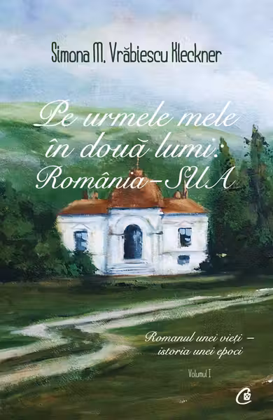 Pe urmele mele în două lumi: România-SUA Vol.1