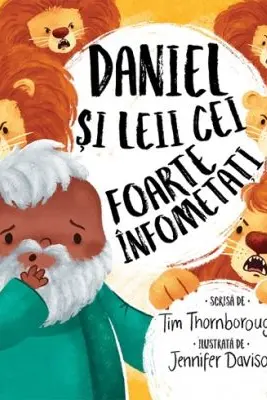 Daniel si leii cei foarte infometati. Seria Cele mai frumoase istorisiri biblice