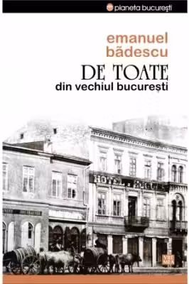 De Toate Din Vechiul București
