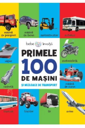 BEBE INVATA. PRIMELE 100 DE MASINI SI MIJLOACE DE TRANSPORT