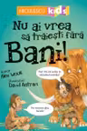 Nu ai vrea sa traiesti fara bani!