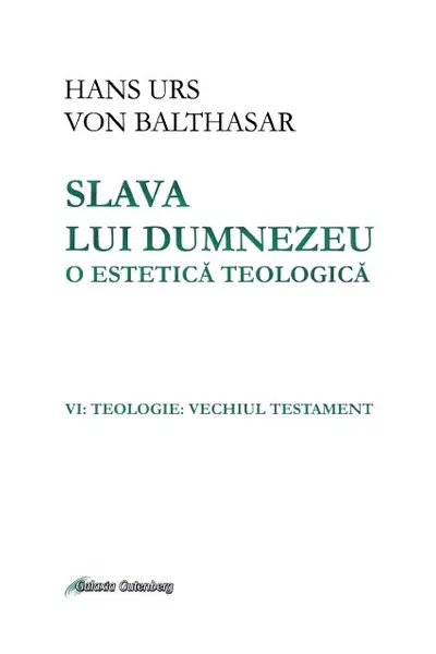 Slava lui Dumnezeu: o estetică teologică. Vol. VI: Teologie. Vechiul testament