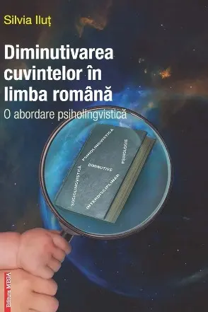 Diminutivarea cuvintelor in limba romana. O abordare psiholingvistica
